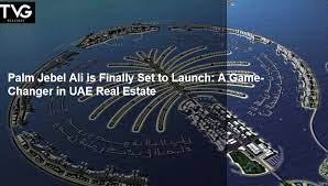 Palm Jabel Ali Game Changer for UAE Real Estate.