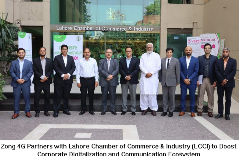 Zong 4G signs MoU with Lahore Chamber of Commerce & Industry (LCCI) to strengthen the city’s business ecosystem