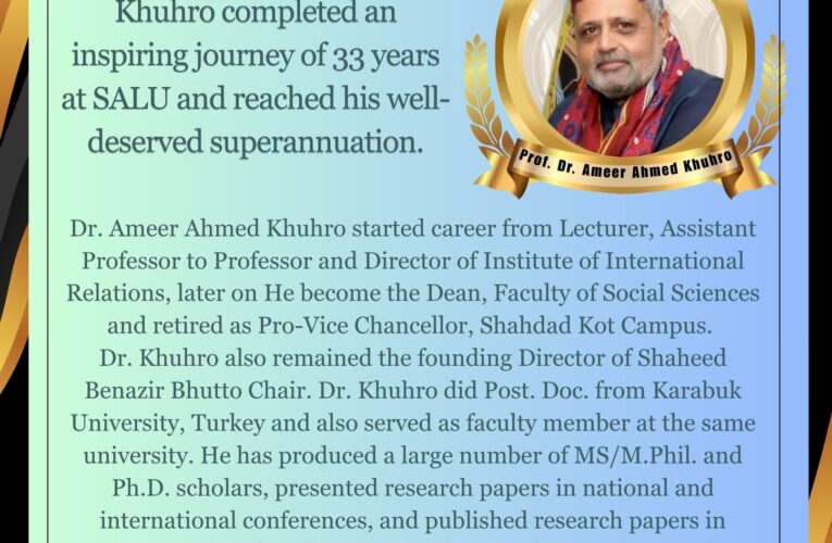 Professor Dr. Ameer Ahmed Khuhro completed an inspiring journey of 33 years at SALU and reached his well-deserved superannuation.